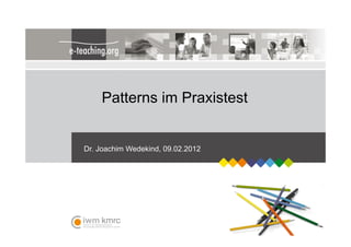 Patterns im Praxistest


Dr. Joachim Wedekind, 09.02.2012
 