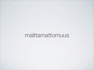 malttamattomuus
 