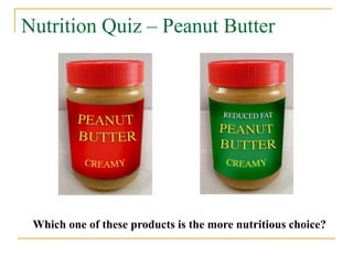 Nutrition Quiz – Peanut Butter




 Which one of these products is the more nutritious choice?
 