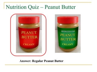 Nutrition Quiz – Peanut Butter




     Answer: Regular Peanut Butter
 
