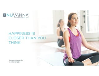 HAPPINESS IS
CLOSER THAN YOU
THINK
Website: Nuvanna.com
Tel.: 1-844-611-2324
™
 
