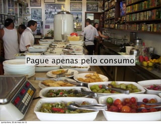 Pague apenas pelo consumo
quinta-feira, 30 de maio de 13
 