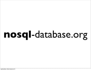 nosql-database.org
quinta-feira, 30 de maio de 13
 