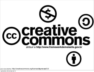 para mais detalhes: http://creativecommons.org/licenses/by-nc-sa/3.0/
quinta-feira, 30 de maio de 13
 