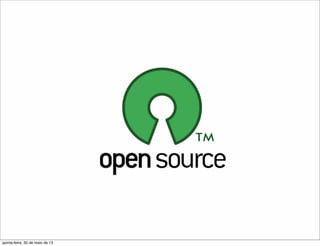 quinta-feira, 30 de maio de 13
 