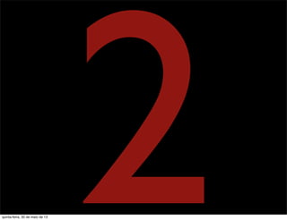 2quinta-feira, 30 de maio de 13
 