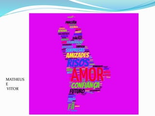 MATHEUS
E
VITOR
 