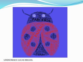 LINDIOMAR E LUCAS MIGUEL
 