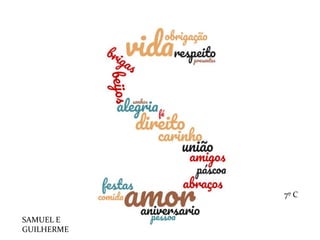 SAMUEL E
GUILHERME
7º C
 