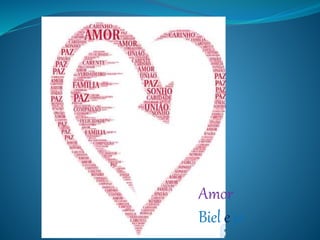 Amor
Biel e jo
 