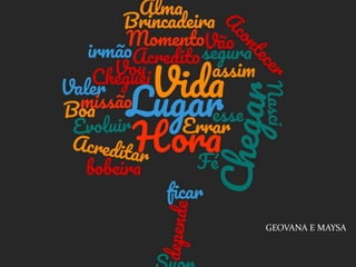 GEOVANA E MAYSA
 