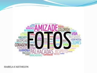 ISABELA E KETHELYN
 