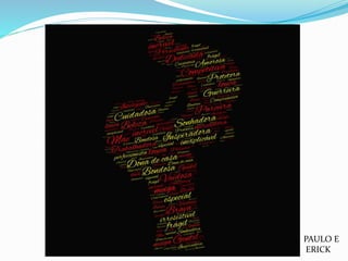 PAULO E
ERICK
 