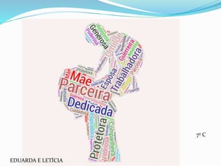 EDUARDA E LETÍCIA
7º C
 