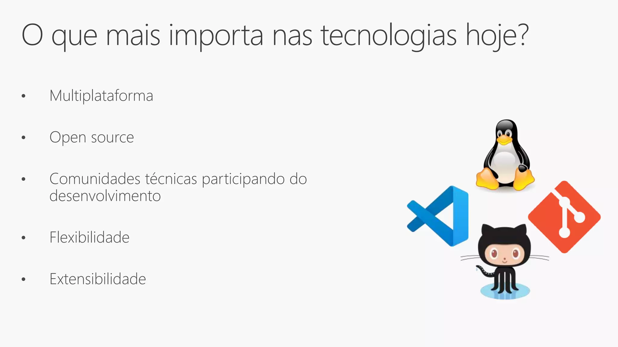 O que mais importa nas tecnologias hoje?
• Multiplataforma
• Open source
• Comunidades técnicas participando do
desenvolvimento
• Flexibilidade
• Extensibilidade
 