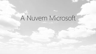 A Nuvem Microsoft
 