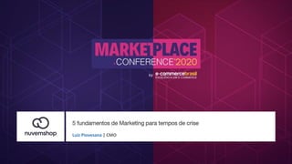 5 fundamentos de Marketing para tempos de crise
Luiz Piovesana | CMO
 
