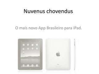 Nuvenuschovendus O mais novo App Brasileiro para iPad.  