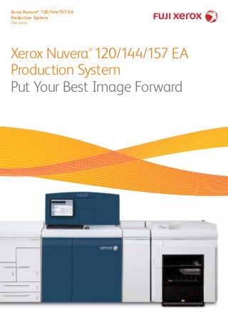 Xerox Nuvera®
120/144/157 EA
Production System
Overview
Xerox Nuvera®
120/144/157 EA
Production System
Put Your Best Image Forward
 