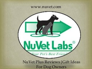 www.nuvet.com 
NuVet Plus Reviews|Gift Ideas For Dog Owners  