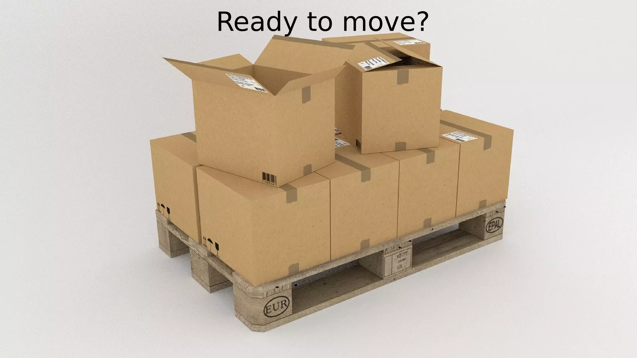 Ready to move?
 