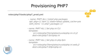 Provisioning PHP7
roles/php7/tasks/php7_prod.yml
- name: PHP7 ALL | install php packages
apt: pkg={{ item }} state=latest ...