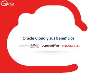Oracle	Cloud	y	sus	beneﬁcios	
 