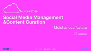 #NuvolaRosa #PinkCloudn u v o l a ro s a . e u
Social Media Management
&Content Curation
Molchanova Natalia

/natsilent
 