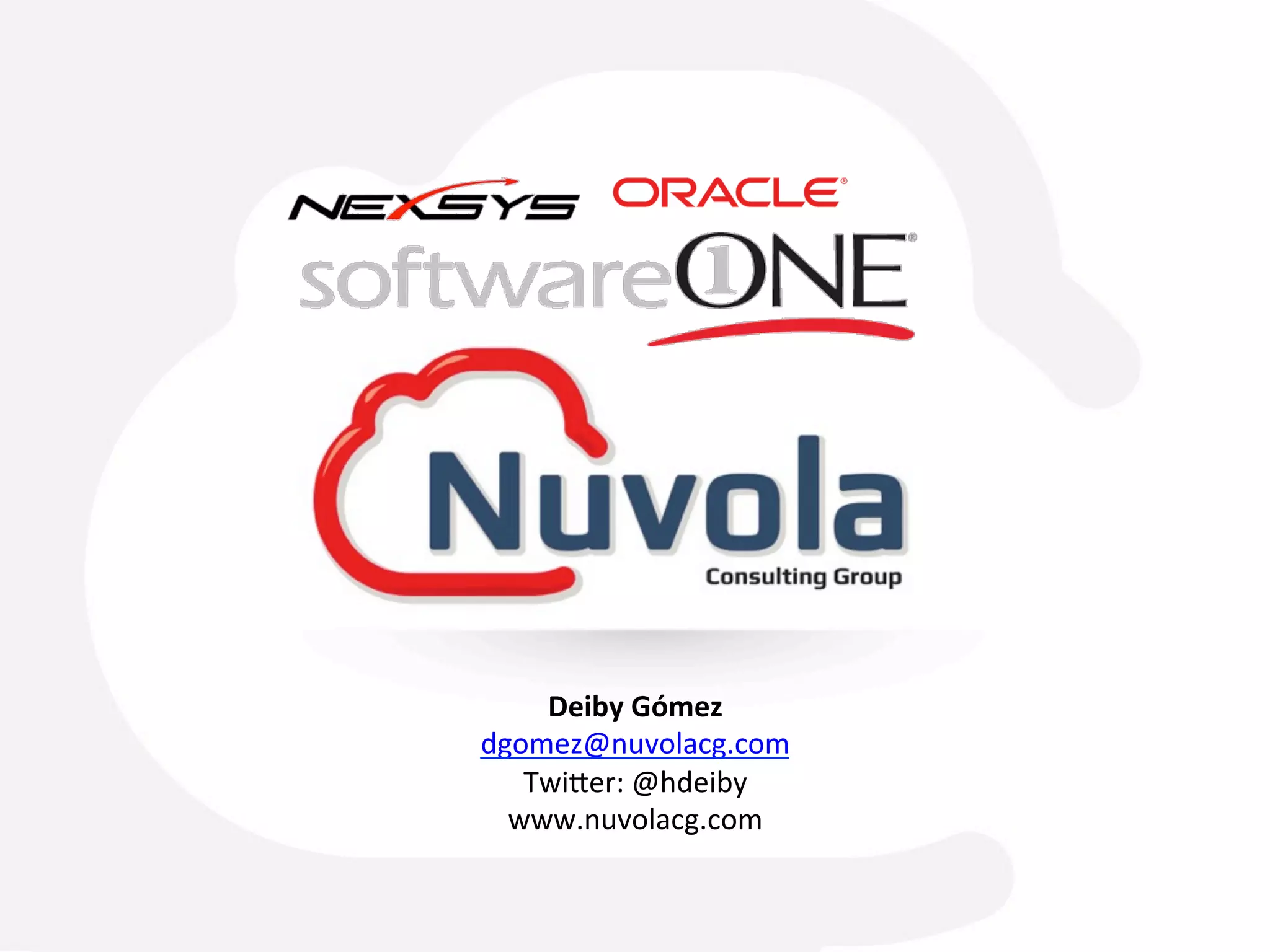 Deiby	Gómez	
dgomez@nuvolacg.com	
Twiver:	@hdeiby	
www.nuvolacg.com	
 