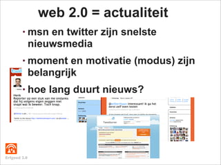 web 2.0 = actualiteit
        • msn     en twitter zijn snelste
              nieuwsmedia
        • moment       en motiva...