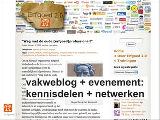 vakweblog + evenement:
              kennisdelen + netwerken
Erfgoed 2.0
 