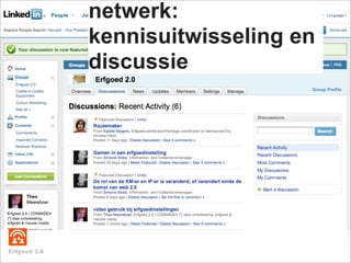 netwerk:
              kennisuitwisseling en
              discussie




Erfgoed 2.0
 