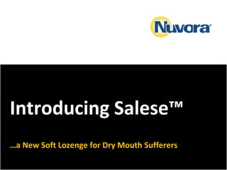 Introducing Salese™
…a New Soft Lozenge for Dry Mouth Sufferers
 