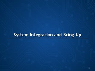 System Integration and Bring-Up
26
 
