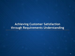 Achieving Customer Satisfaction
through Requirements Understanding
29
 