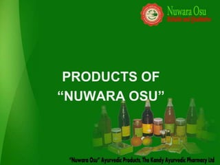 PRODUCTS OF
“NUWARA OSU”
 