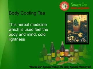 Body Cooling Tea

This herbal medicine
which is used feel the
body and mind, cold
lightness
 