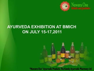 AYURVEDA EXHIBITION AT BMICH
     ON JULY 15-17,2011
 