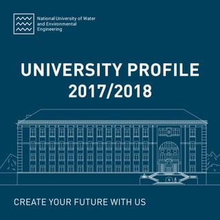1
UNIVERSITY PROFILE
2017/2018
CREATE YOUR FUTURE WITH US
 