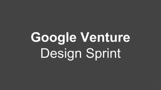 Google Venture
Design Sprint
8
 