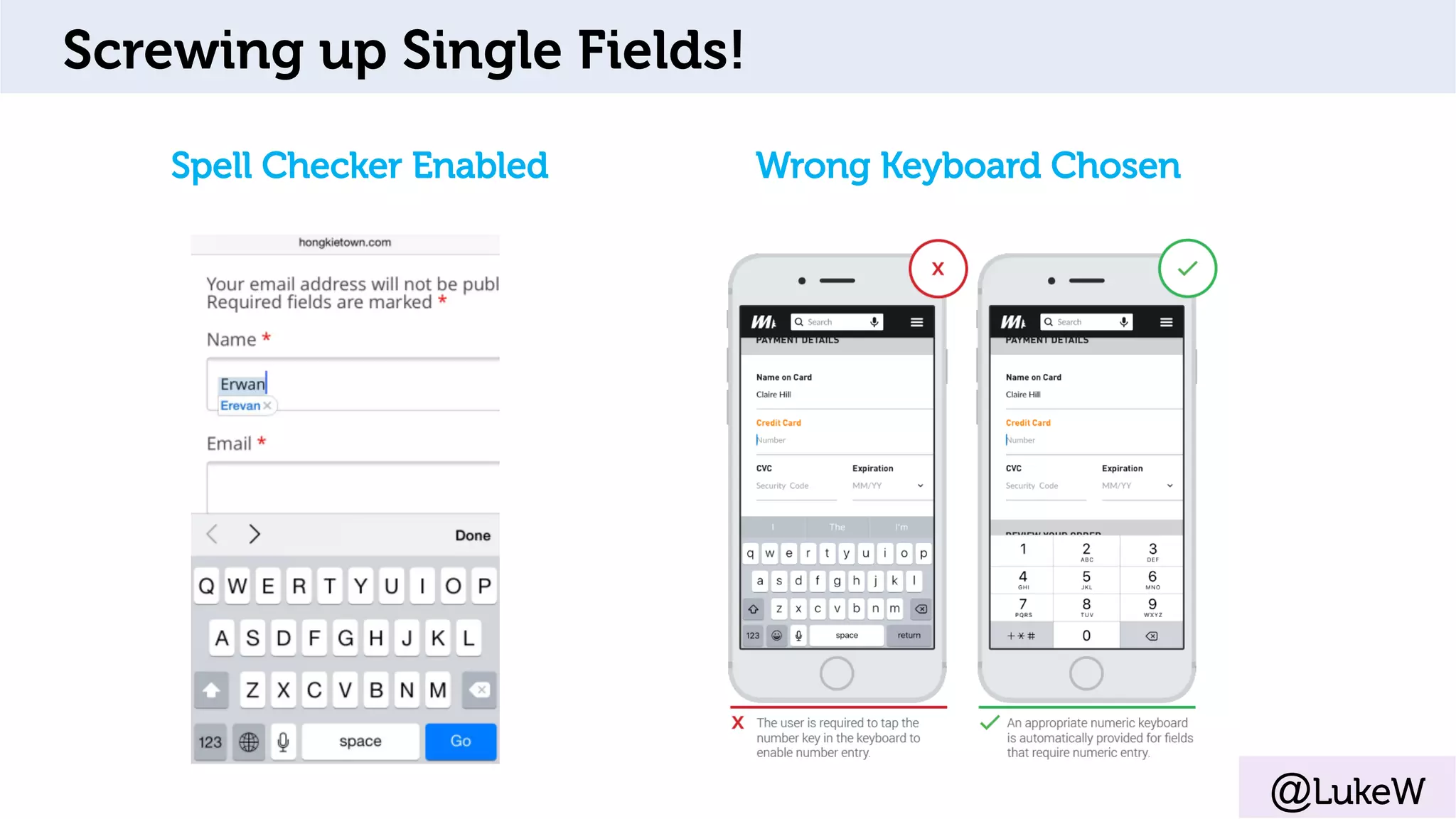 Screwing up Single Fields!
Spell Checker Enabled Wrong Keyboard Chosen
@LukeW
 