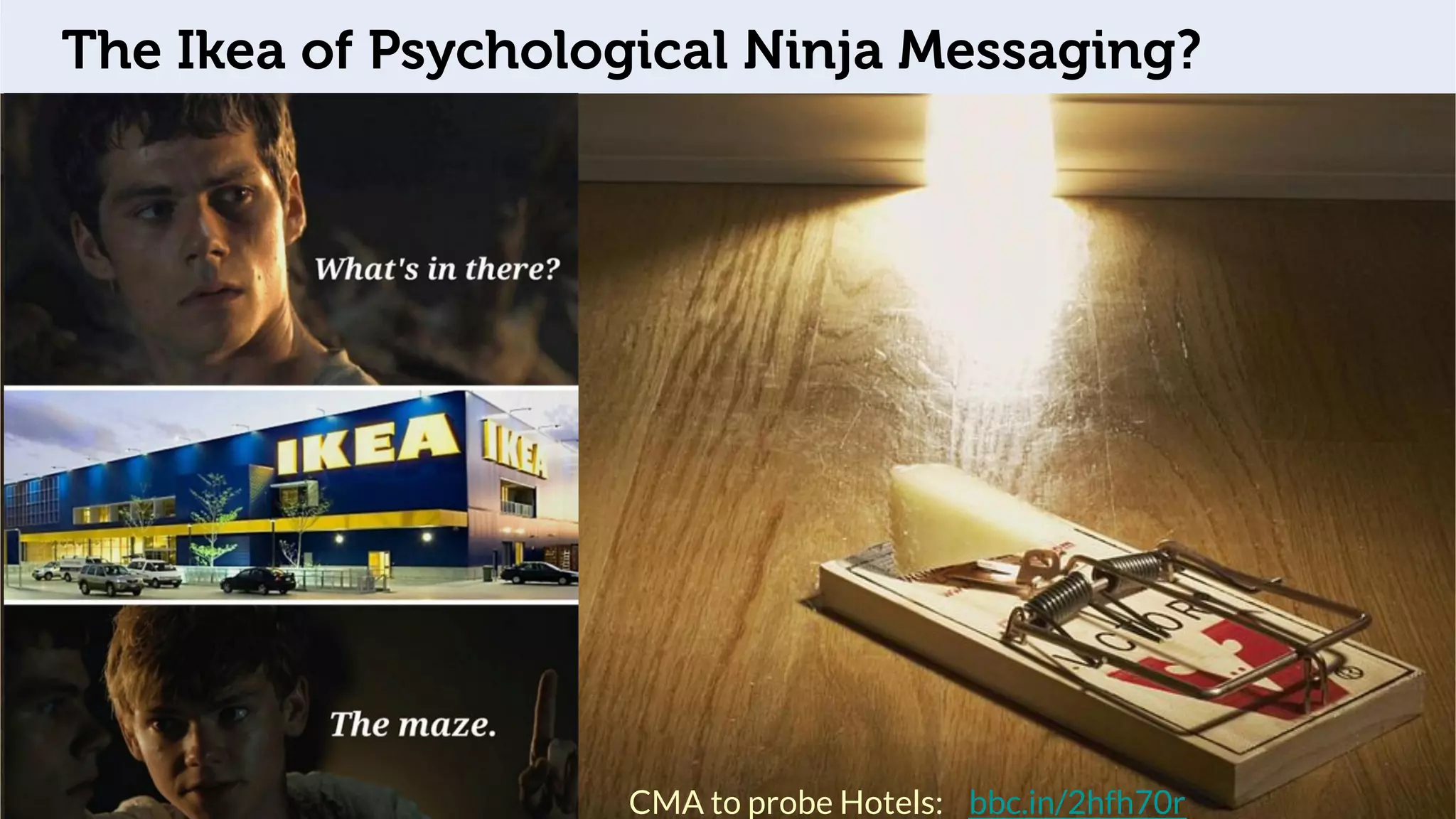 The Ikea of Psychological Ninja Messaging?
CMA to probe Hotels: bbc.in/2hfh70r
 