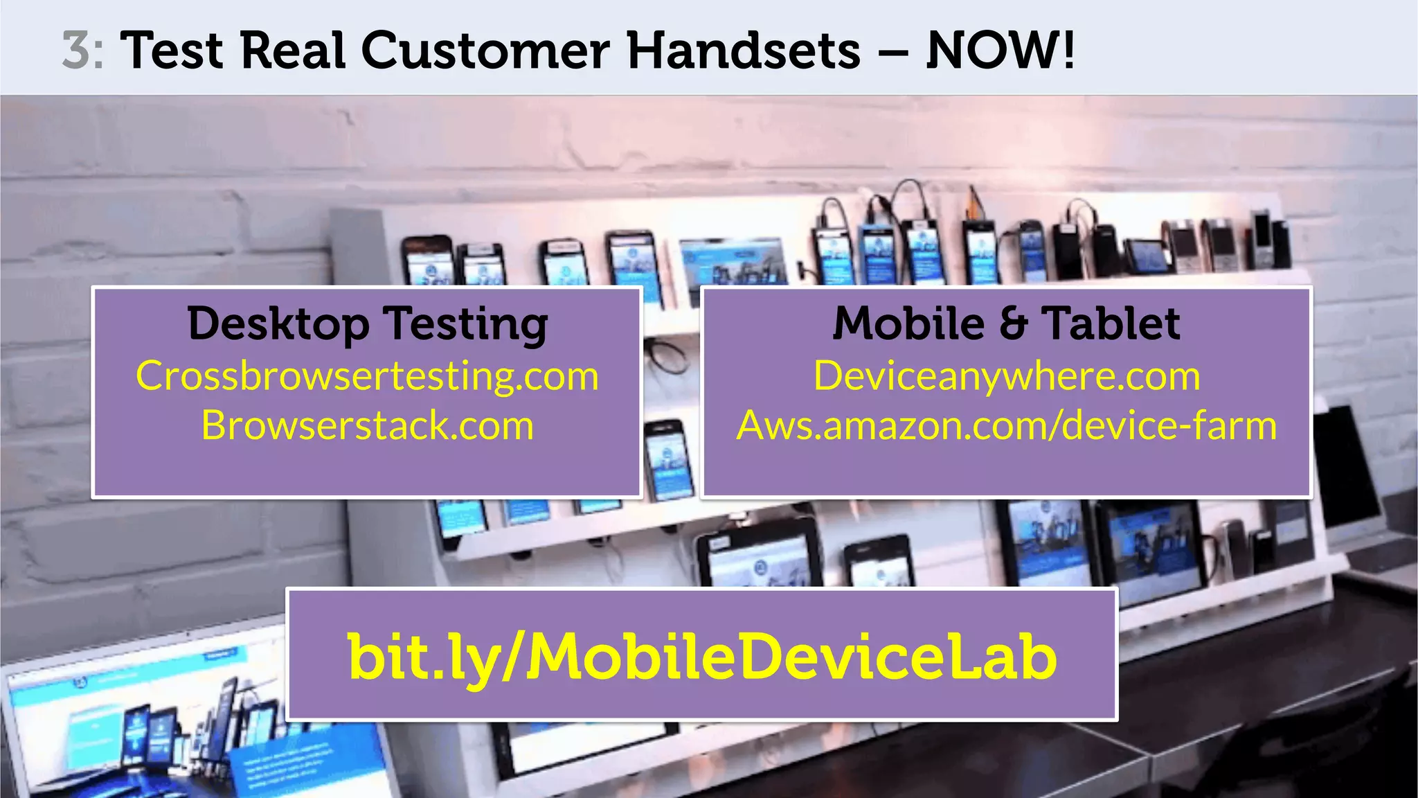 @OptimiseOrDie
Desktop Testing
Crossbrowsertesting.com
Browserstack.com
Mobile & Tablet
Deviceanywhere.com
Aws.amazon.com/device-farm
bit.ly/MobileDeviceLab
3: Test Real Customer Handsets – NOW!
 