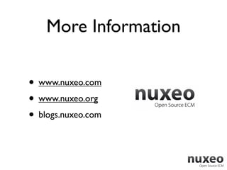 More Information

• www.nuxeo.com
• www.nuxeo.org
• blogs.nuxeo.com
 