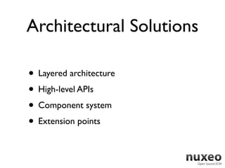 Layer Cake
Nuxeo EP Architecture
    Nuxeo UI Frameworks
  Flexible choice of interfaces

    Nuxeo ECM Services
 Modular ...