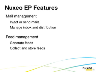 Nuxeo Enterprise Platform Nuxeo EP is flagship content management platform  Developed and maintained by Nuxeo and community 