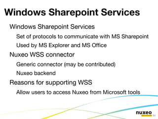 3 Layer Architecture Presentation Services Storage Nuxeo Runtime Nuxeo Core Audit service Workflow service Conversion service Comment service ... ... ... Relation service Tag service Annotation service JSF/Seam  Framework WebEngine  Framework AMF Connector 