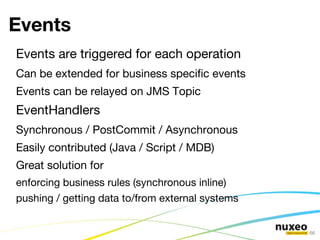 Layered Feature Sets Views and Actions for the target UI framework Service APIs and DTOs Provide JEE integration  (Security, Transactions, EJB, Remoting  ...) POJO implementation (Components, Services) Contributions to the Repository (Document types, lifecycles, listeners ...) One feature API Bundle Facade Bundle Core Bundle Core-Contrib Bundle UI Bundles UI Bundles 