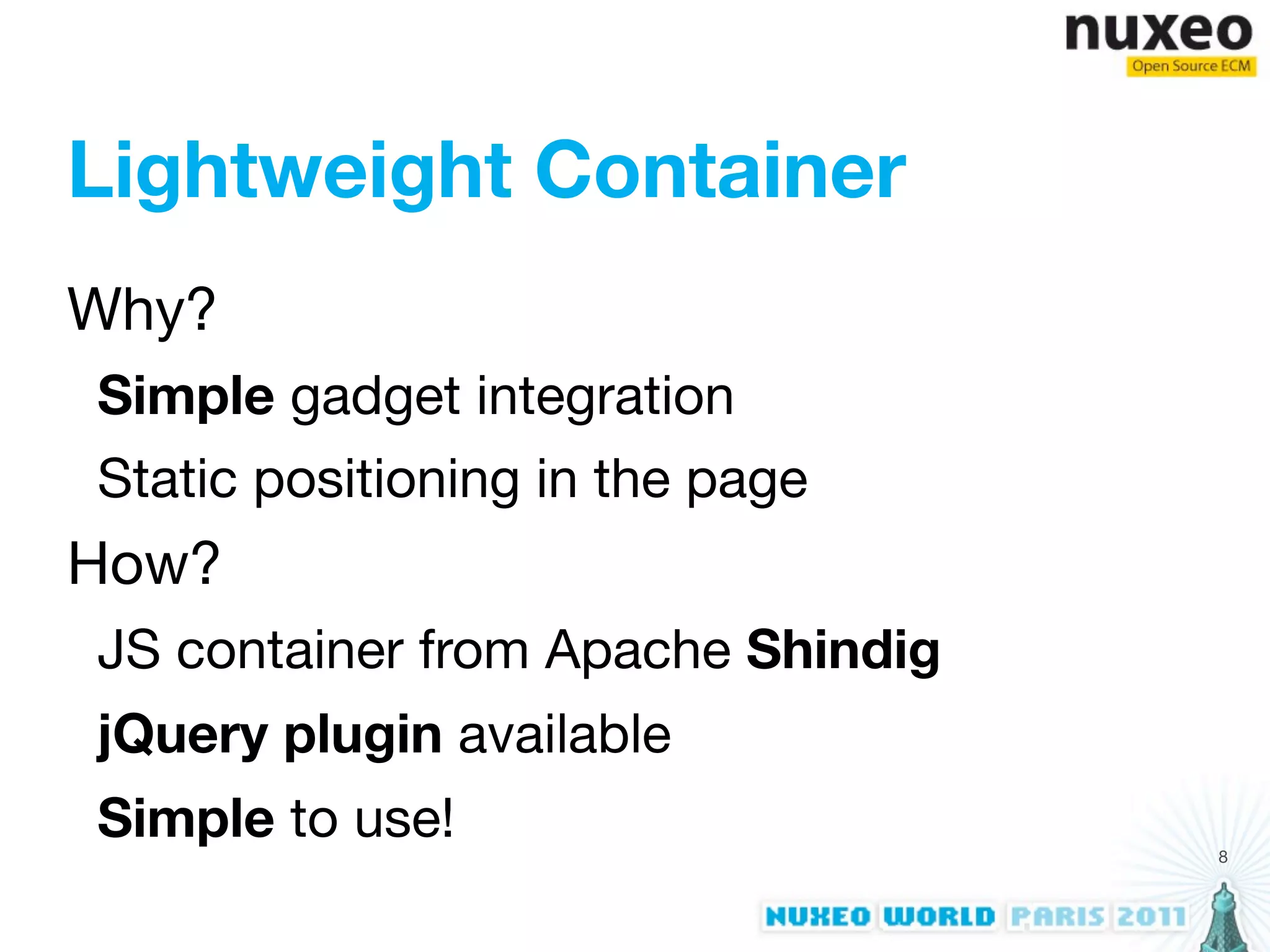 Lightweight Container
Why?
Simple gadget integration
Static positioning in the page
How?
JS container from Apache Shindig
jQuery plugin available
Simple to use!                     8
 