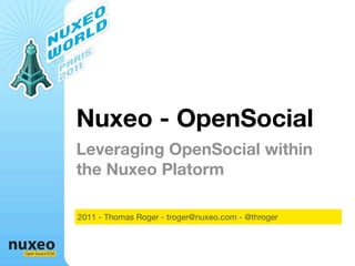 Nuxeo - OpenSocial
                  Leveraging OpenSocial within
                  the Nuxeo Platorm

                  2011 - Thomas Roger - troger@nuxeo.com - @throger



Open Source ECM
 